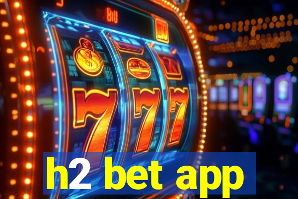 h2 bet app